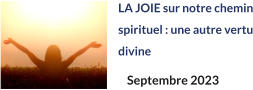 LA JOIE sur notre chemin spirituel : une autre vertu divine Septembre 2023