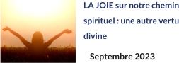 LA JOIE sur notre chemin spirituel : une autre vertu divine Septembre 2023