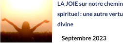 LA JOIE sur notre chemin spirituel : une autre vertu divine Septembre 2023