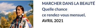 MARCHER DANS LA BEAUTÉ  Quelle chance  ce rendez-vous mensuel, AVRIL 2021